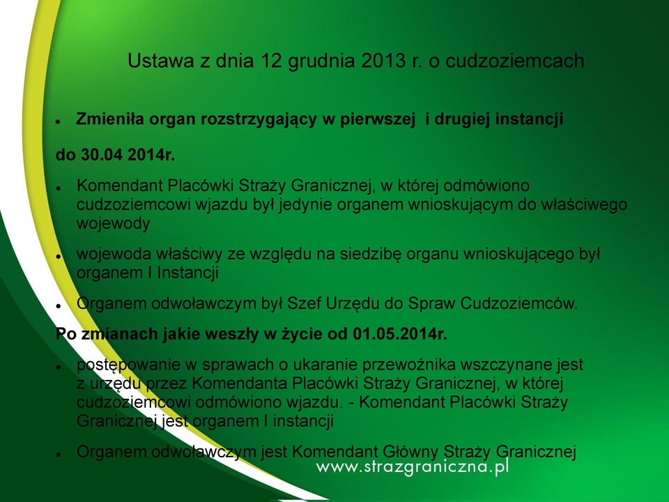 wnioskującego był organem I Instancji Organem odwoławczym był Szef Urzędu do Spraw Cudzoziemców. Po zmianach jakie weszły w życie od 01.05.2014r.