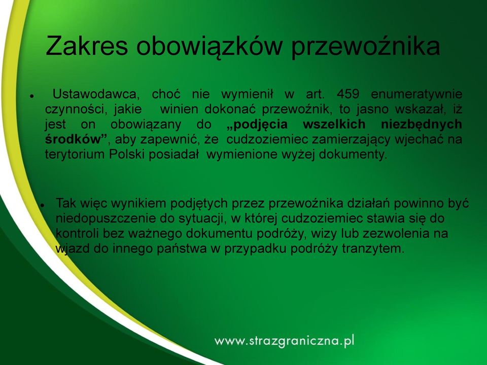 środków, aby zapewnić, że cudzoziemiec zamierzający wjechać na terytorium Polski posiadał wymienione wyżej dokumenty.