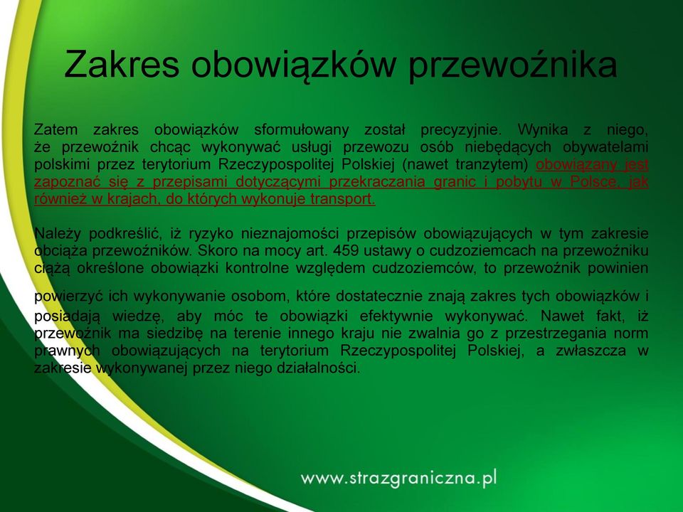 przepisami dotyczącymi przekraczania granic i pobytu w Polsce, jak również w krajach, do których wykonuje transport.