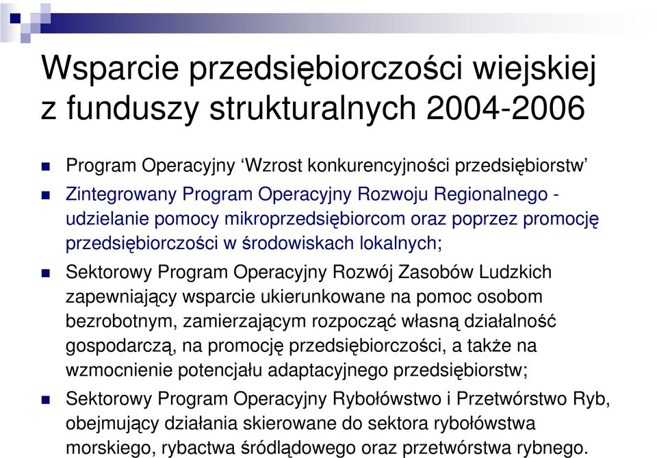 zapewniający wsparcie ukierunkowane na pomoc osobom bezrobotnym, zamierzającym rozpocząć własną działalność gospodarczą, na promocję przedsiębiorczości, a także na wzmocnienie
