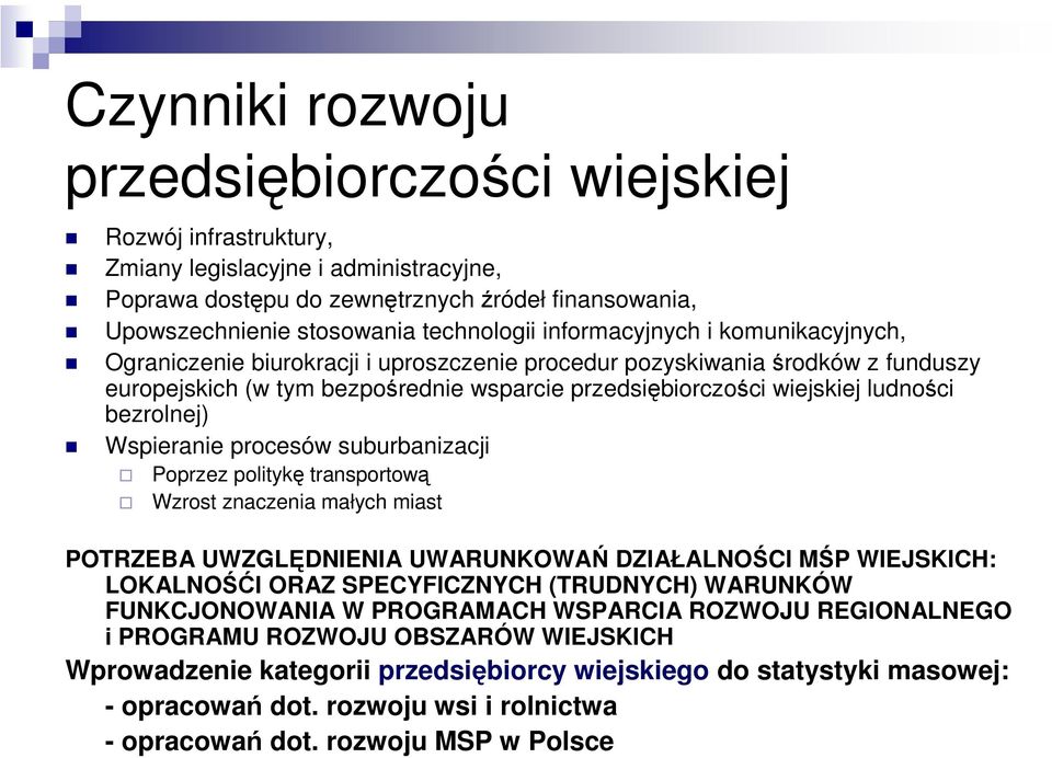 bezrolnej) Wspieranie procesów suburbanizacji Poprzez politykę transportową Wzrost znaczenia małych miast POTRZEBA UWZGLĘDNIENIA UWARUNKOWAŃ DZIAŁALNOŚCI MŚP WIEJSKICH: LOKALNOŚĆI ORAZ SPECYFICZNYCH