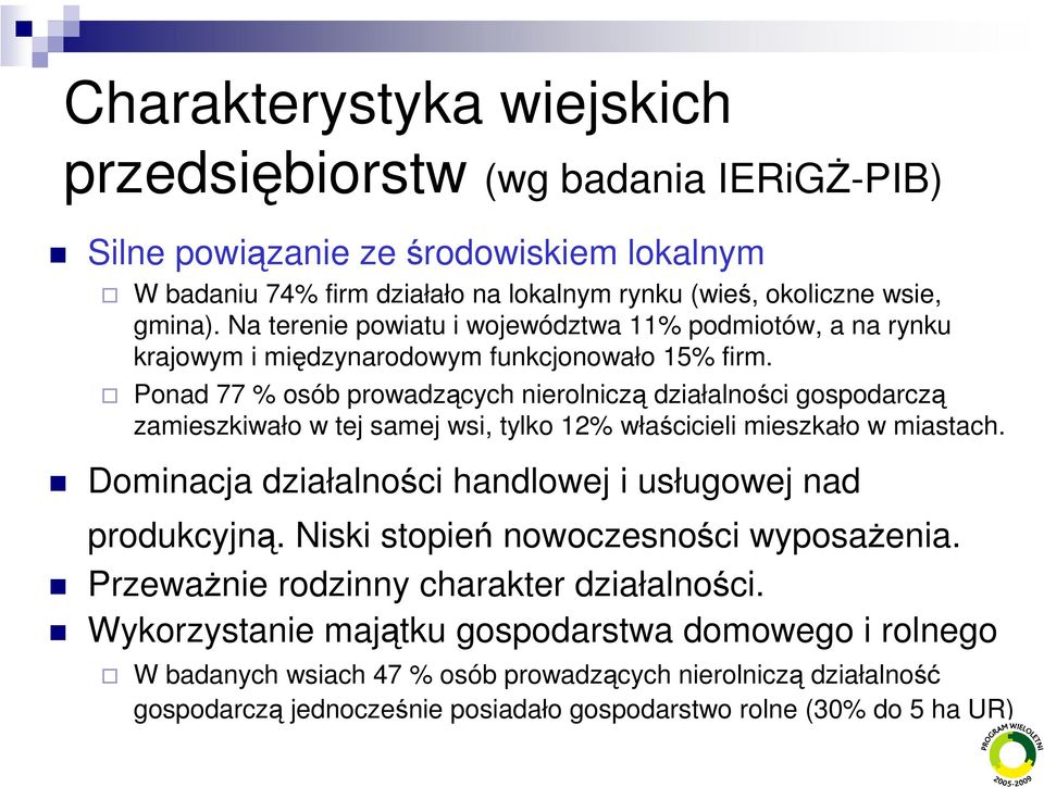 Ponad 77 % osób prowadzących nierolniczą działalności gospodarczą zamieszkiwało w tej samej wsi, tylko 12% właścicieli mieszkało w miastach.