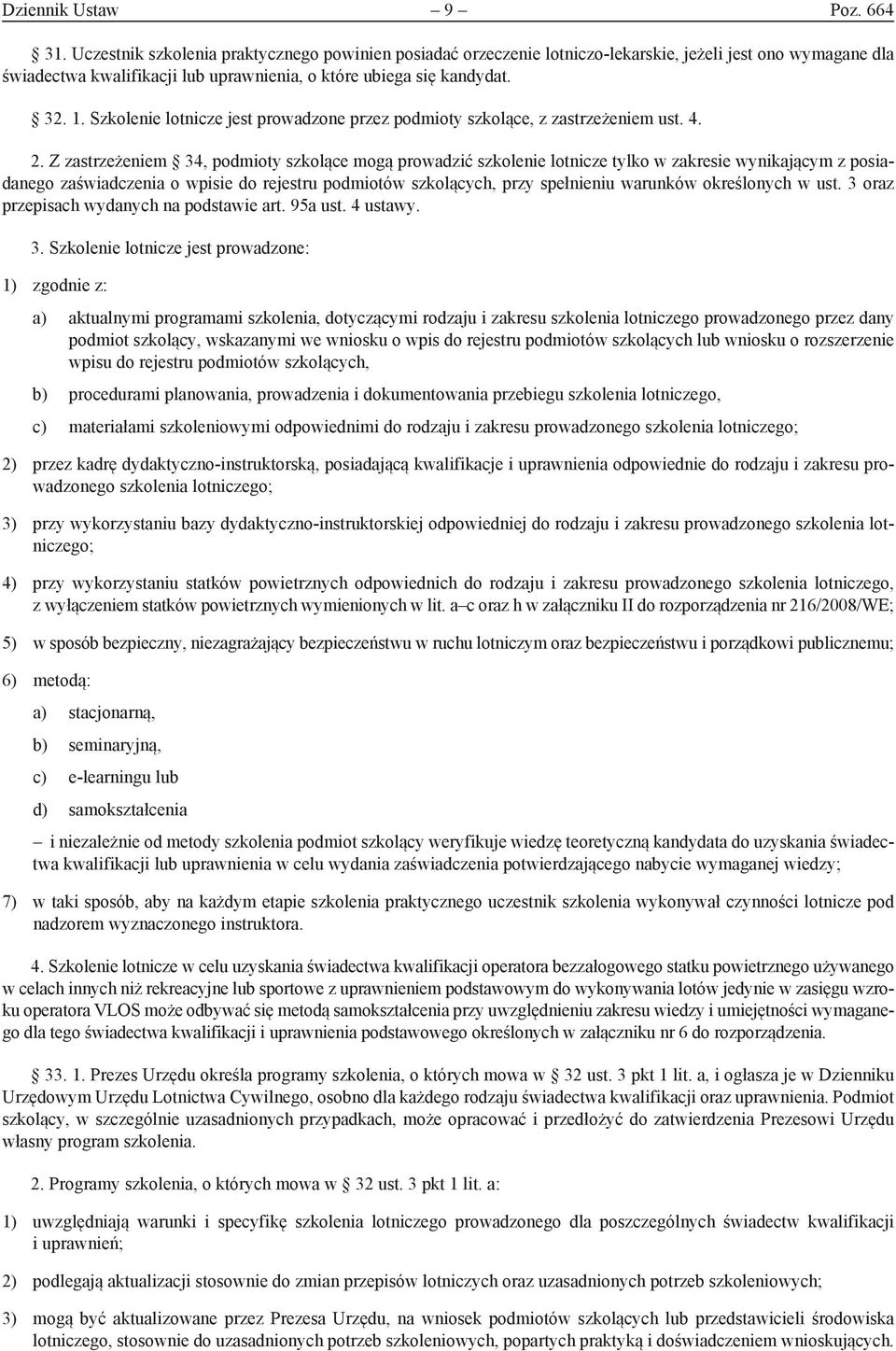 Szkolenie lotnicze jest prowadzone przez podmioty szkolące, z zastrzeżeniem ust. 4. 2.