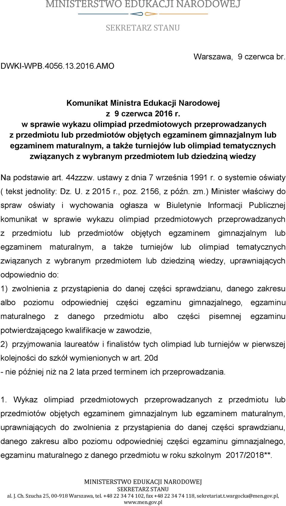 z wybranym przedmiotem lub dziedziną wiedzy Na podstawie art. 44zzzw. ustawy z dnia 7 września 1991 r. o systemie oświaty ( tekst jednolity: Dz. U. z 2015 r., poz. 2156, z późn. zm.