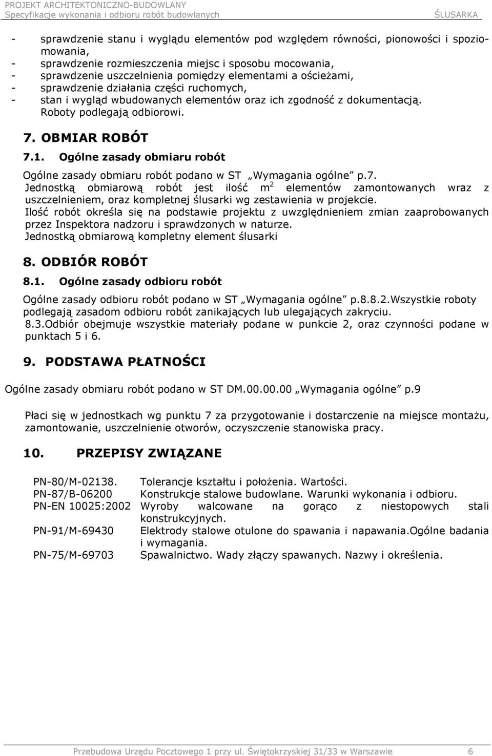 Ogólne zasady obmiaru robót Ogólne zasady obmiaru robót podano w ST Wymagania ogólne p.7.