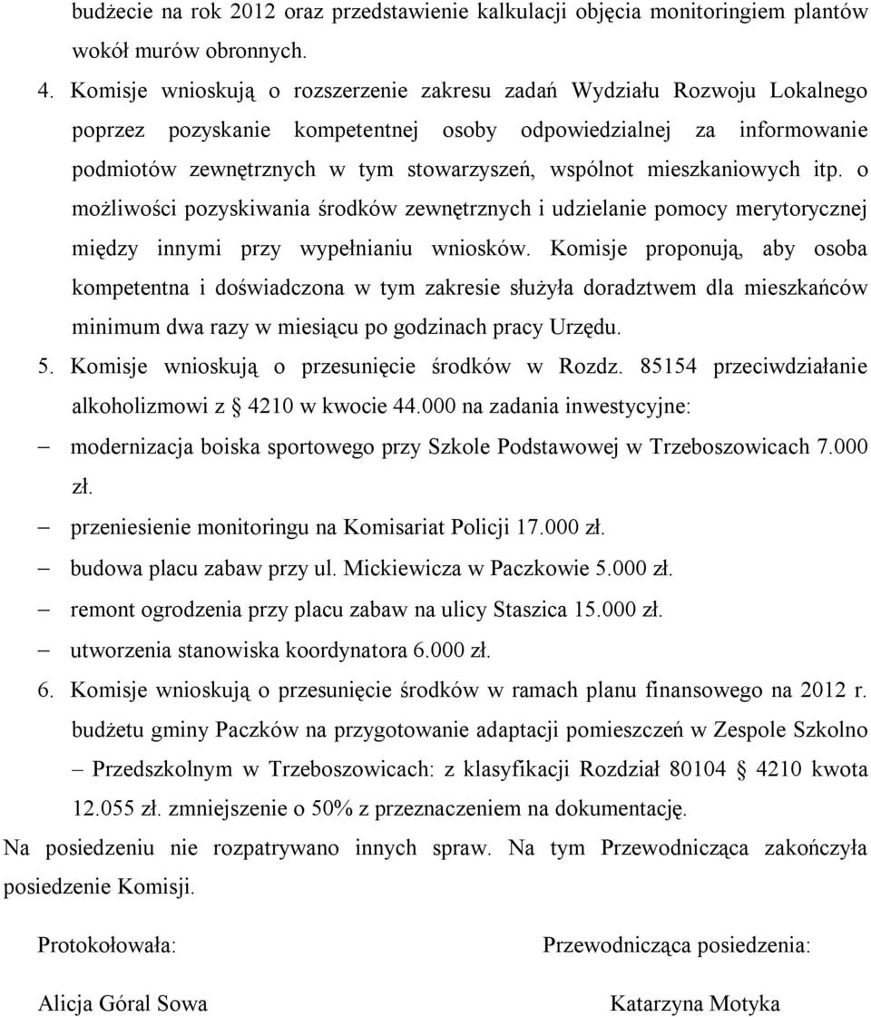 mieszkaniowych itp. o możliwości pozyskiwania środków zewnętrznych i udzielanie pomocy merytorycznej między innymi przy wypełnianiu wniosków.