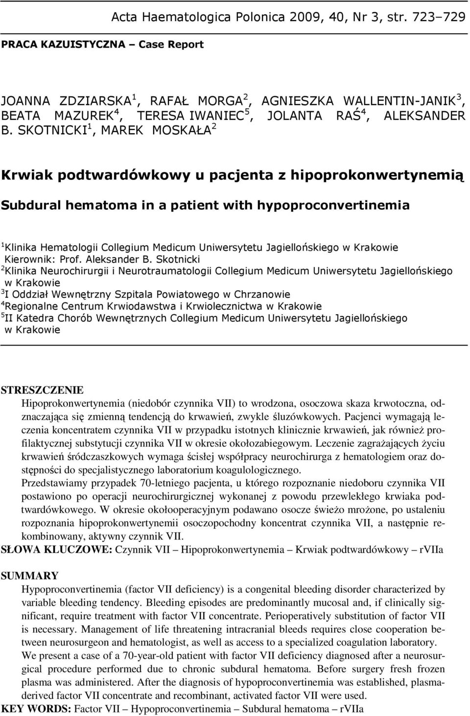 SKOTNICKI 1, MAREK MOSKAŁA 2 Krwiak podtwardówkowy u pacjenta z hipoprokonwertynemią Subdural hematoma in a patient with hypoproconvertinemia 1 Klinika Hematologii Collegium Medicum Uniwersytetu