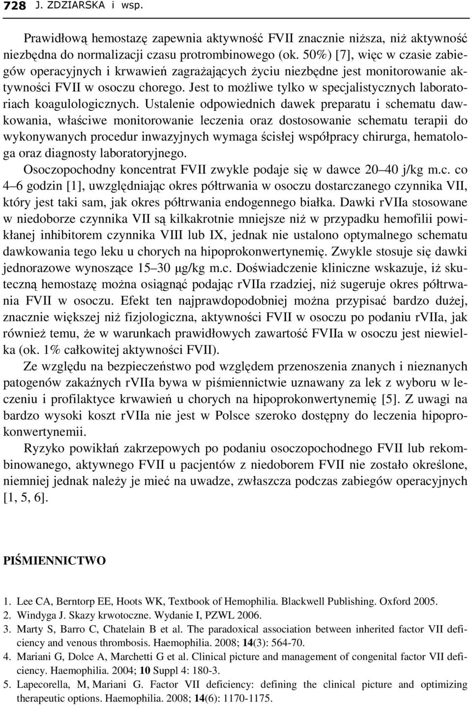 Jest to moŝliwe tylko w specjalistycznych laboratoriach koagulologicznych.