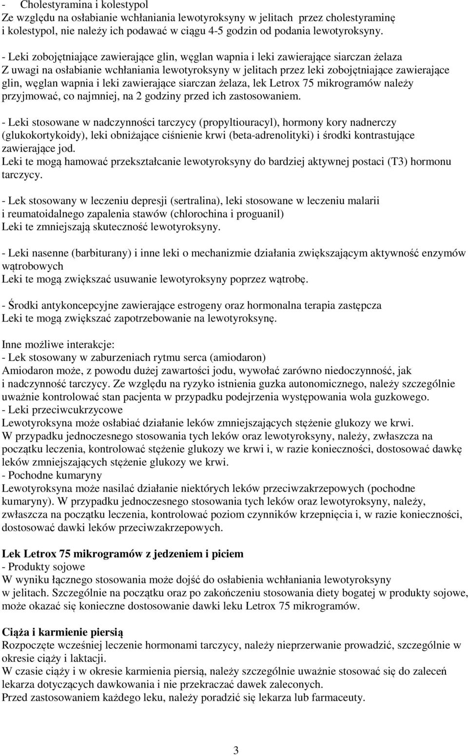 wapnia i leki zawierające siarczan żelaza, lek Letrox 75 mikrogramów należy przyjmować, co najmniej, na 2 godziny przed ich zastosowaniem.