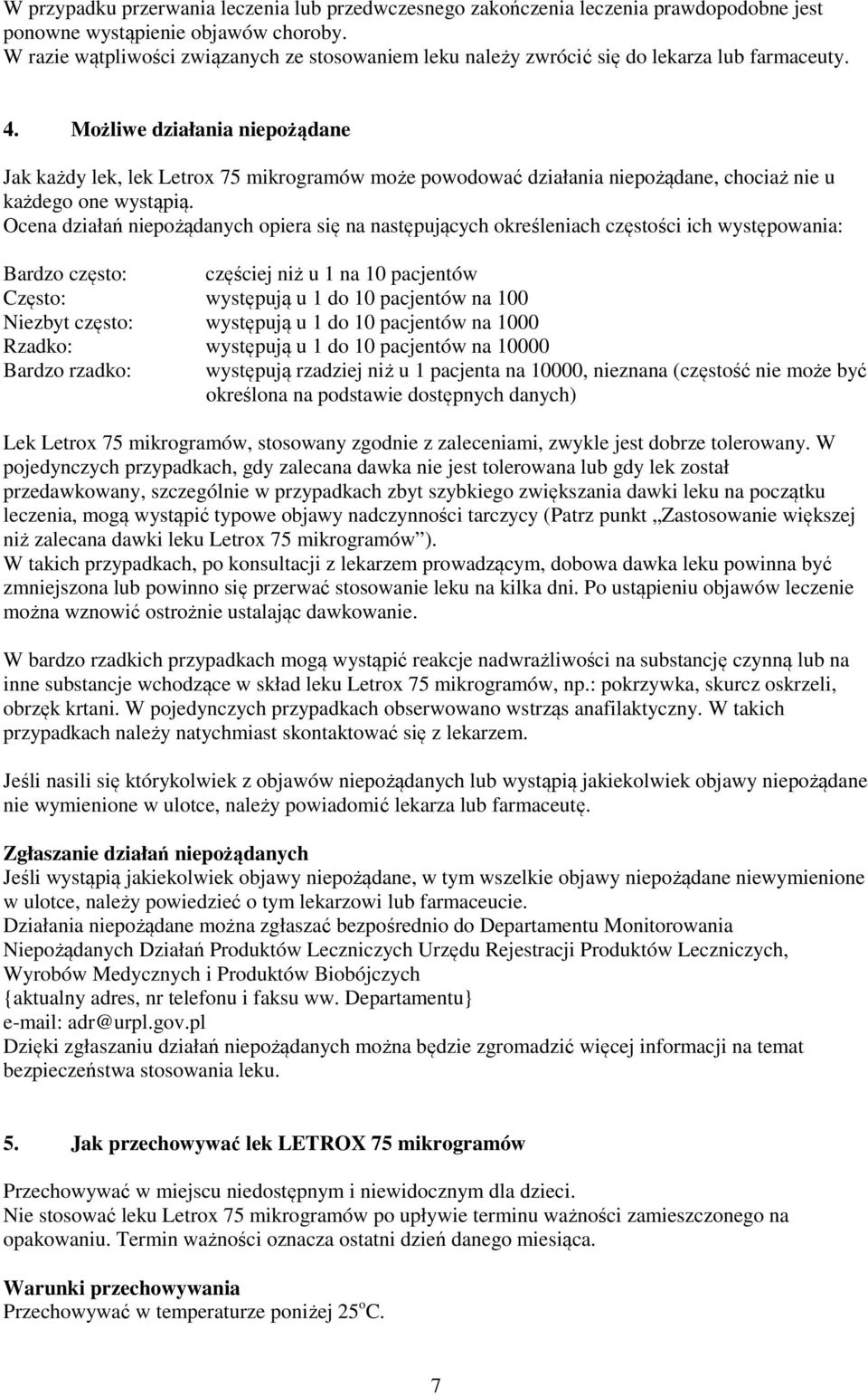 Możliwe działania niepożądane Jak każdy lek, lek Letrox 75 mikrogramów może powodować działania niepożądane, chociaż nie u każdego one wystąpią.
