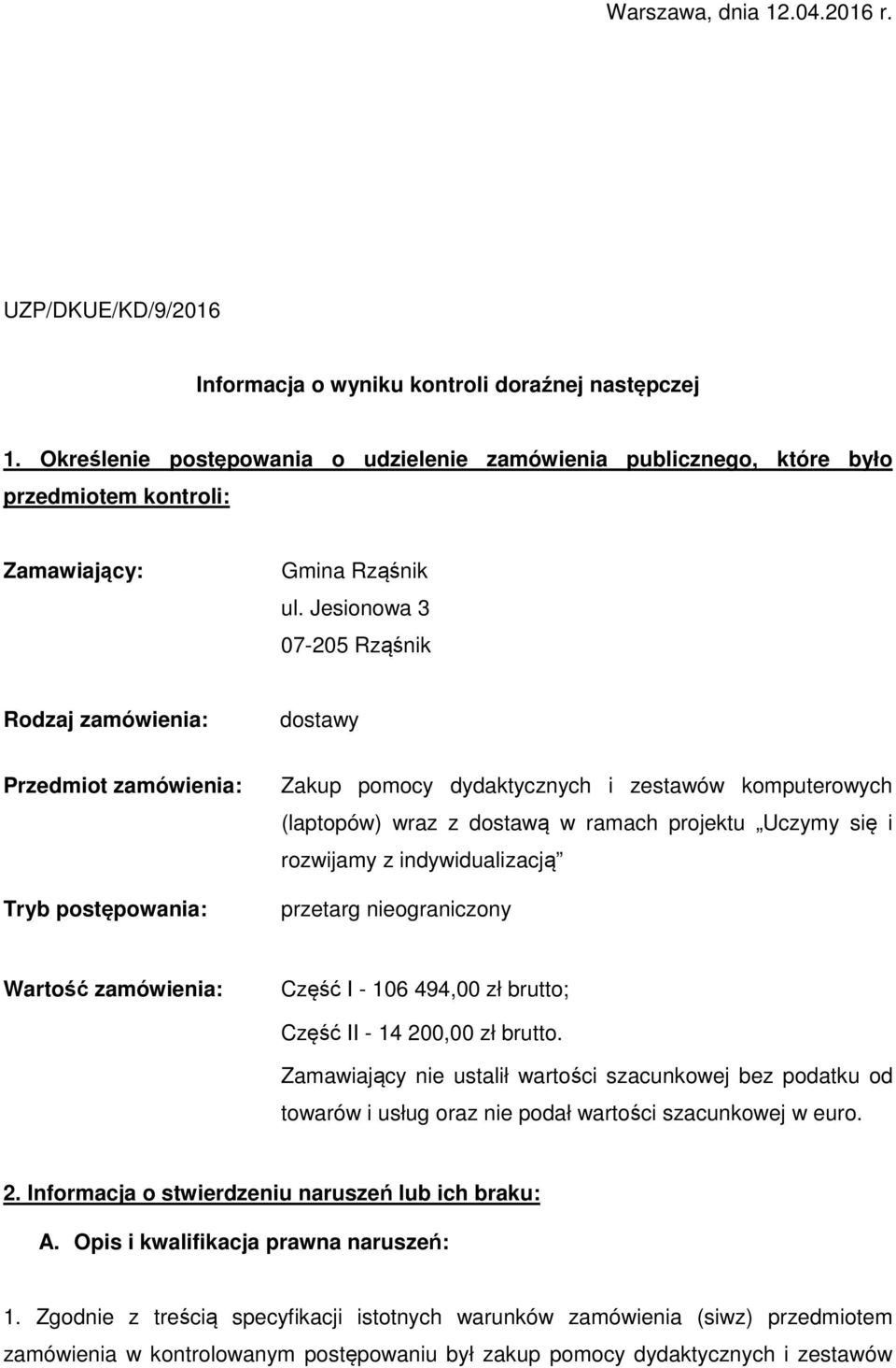 Jesionowa 3 07-205 Rząśnik Rodzaj zamówienia: dostawy Przedmiot zamówienia: Tryb postępowania: Zakup pomocy dydaktycznych i zestawów komputerowych (laptopów) wraz z dostawą w ramach projektu Uczymy