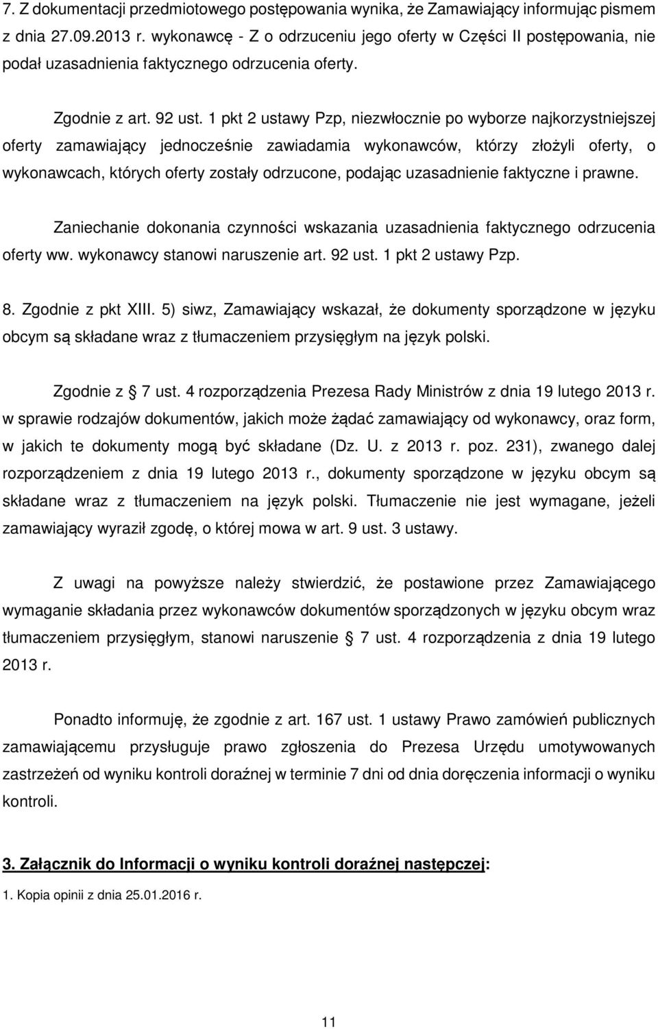 1 pkt 2 ustawy Pzp, niezwłocznie po wyborze najkorzystniejszej oferty zamawiający jednocześnie zawiadamia wykonawców, którzy złożyli oferty, o wykonawcach, których oferty zostały odrzucone, podając