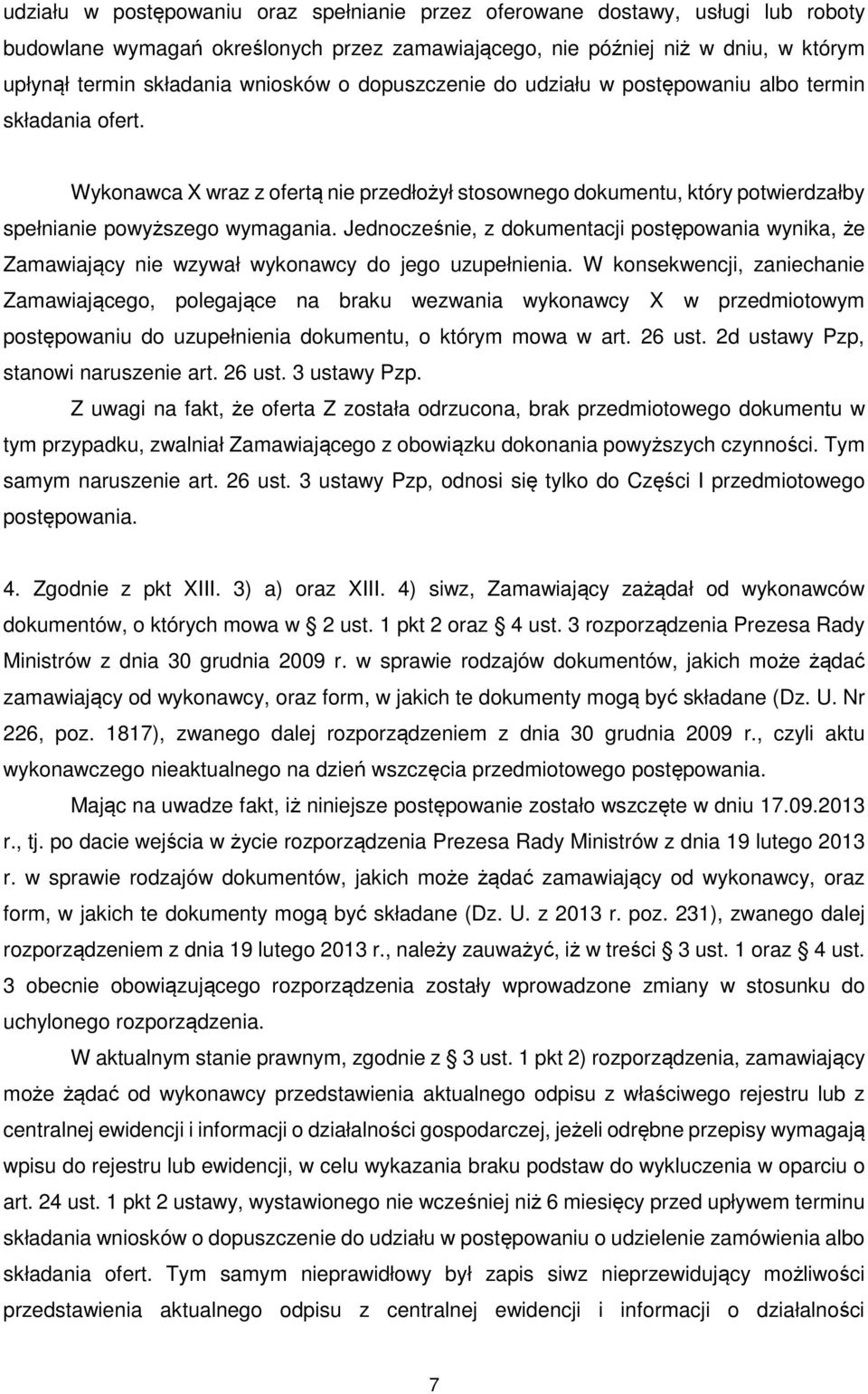 Jednocześnie, z dokumentacji postępowania wynika, że Zamawiający nie wzywał wykonawcy do jego uzupełnienia.