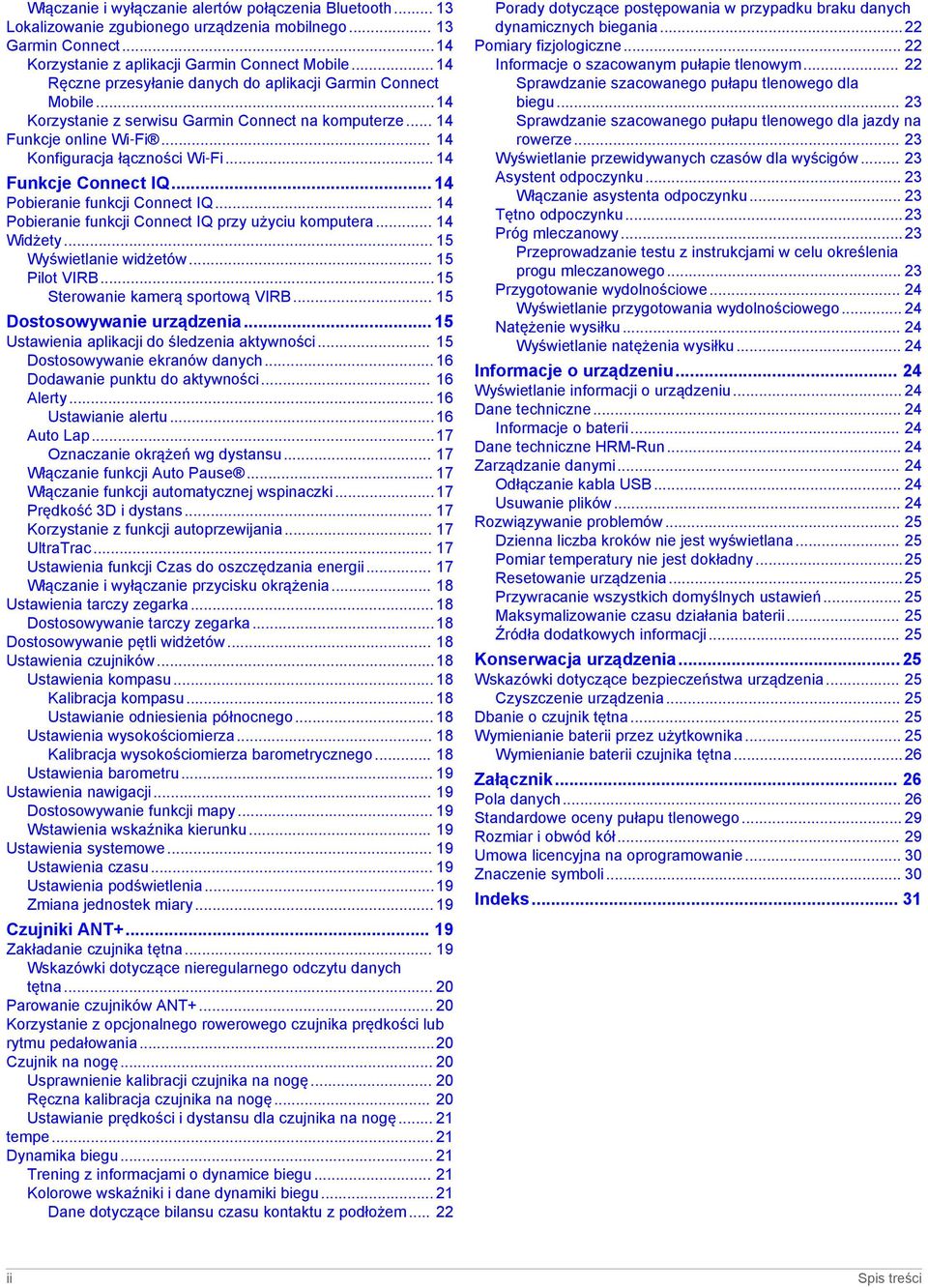 .. 14 Funkcje Connect IQ... 14 Pobieranie funkcji Connect IQ... 14 Pobieranie funkcji Connect IQ przy użyciu komputera... 14 Widżety... 15 Wyświetlanie widżetów... 15 Pilot VIRB.