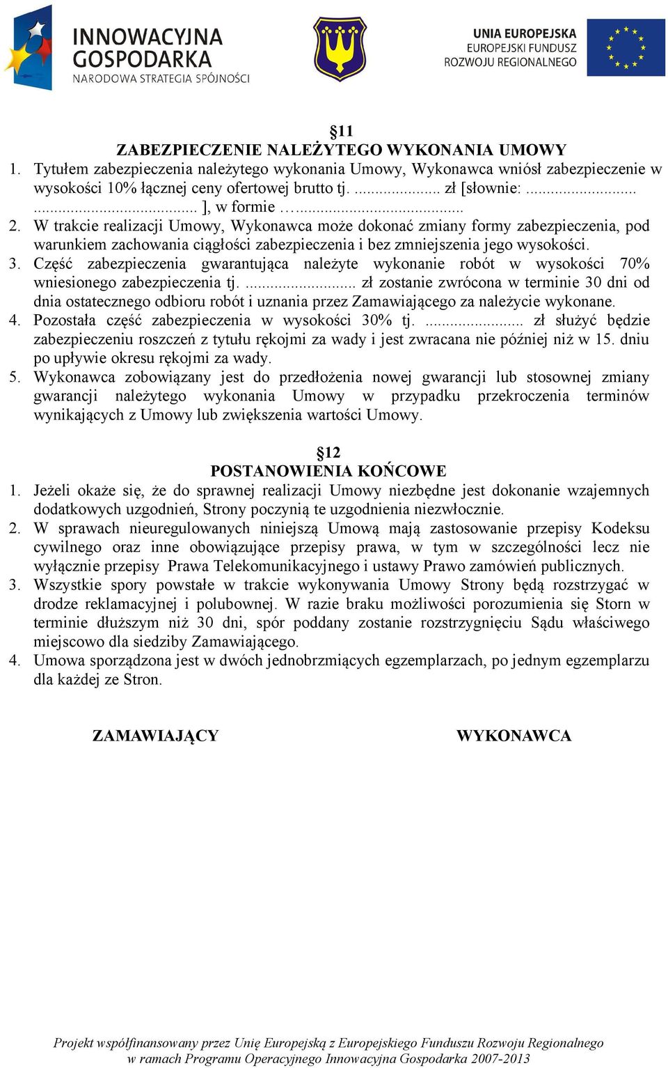 Część zabezpieczenia gwarantująca należyte wykonanie robót w wysokości 70% wniesionego zabezpieczenia tj.