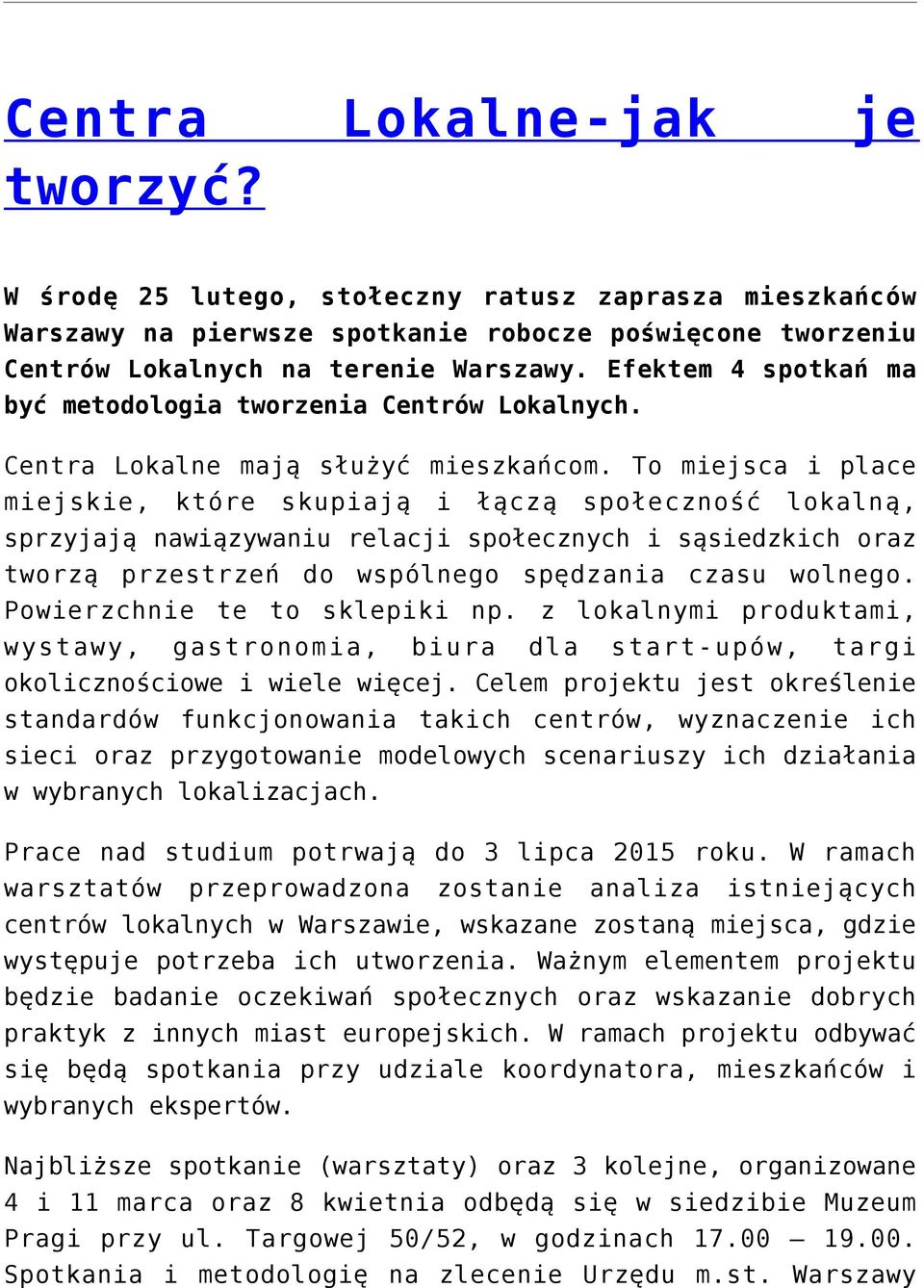 To miejsca i place miejskie, które skupiają i łączą społeczność lokalną, sprzyjają nawiązywaniu relacji społecznych i sąsiedzkich oraz tworzą przestrzeń do wspólnego spędzania czasu wolnego.