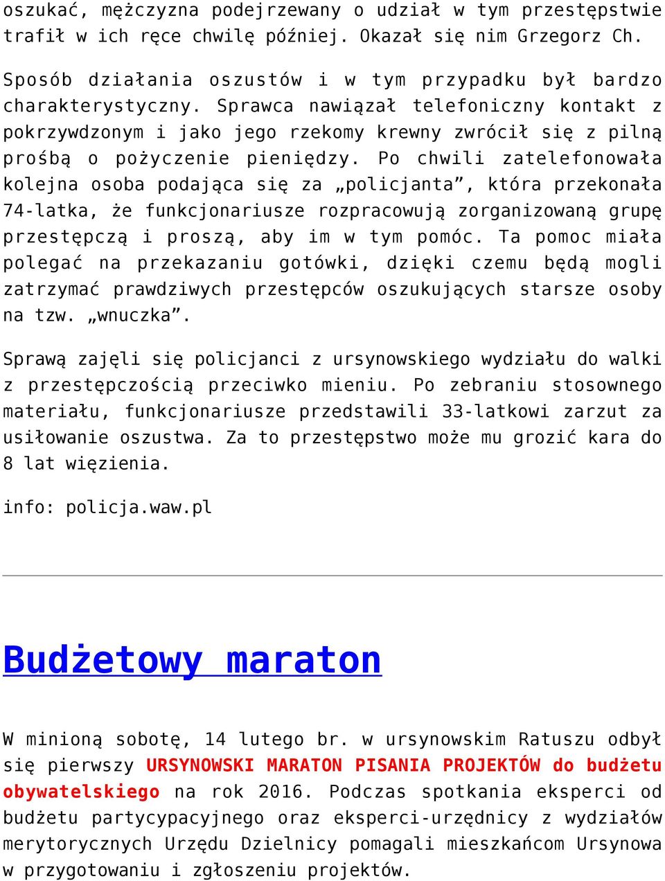 Po chwili zatelefonowała kolejna osoba podająca się za policjanta, która przekonała 74-latka, że funkcjonariusze rozpracowują zorganizowaną grupę przestępczą i proszą, aby im w tym pomóc.