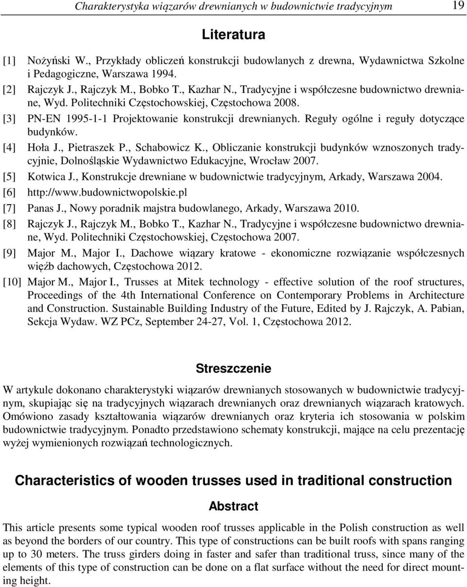 [3] PN-EN 1995-1-1 Projektowanie konstrukcji drewnianych. Reguły ogólne i reguły dotyczące budynków. [4] Hoła J., Pietraszek P., Schabowicz K.