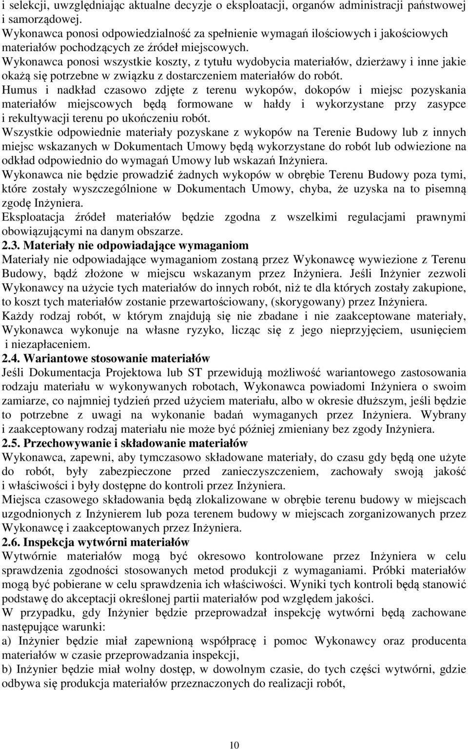 Wykonawca ponosi wszystkie koszty, z tytułu wydobycia materiałów, dzierżawy i inne jakie okażą się potrzebne w związku z dostarczeniem materiałów do robót.