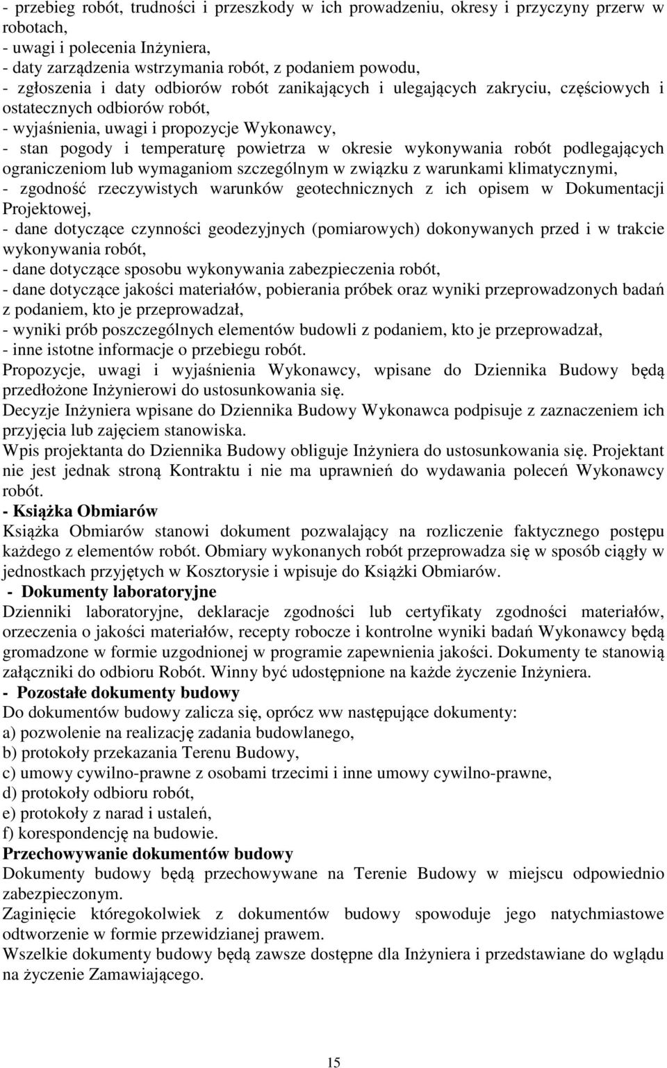 wykonywania robót podlegających ograniczeniom lub wymaganiom szczególnym w związku z warunkami klimatycznymi, - zgodność rzeczywistych warunków geotechnicznych z ich opisem w Dokumentacji