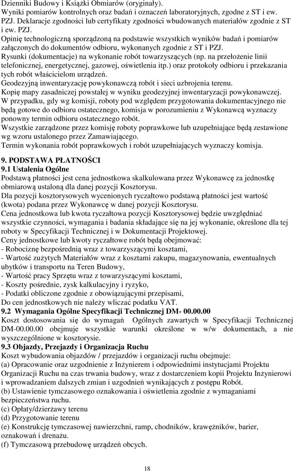 Opinię technologiczną sporządzoną na podstawie wszystkich wyników badań i pomiarów załączonych do dokumentów odbioru, wykonanych zgodnie z ST i PZJ.