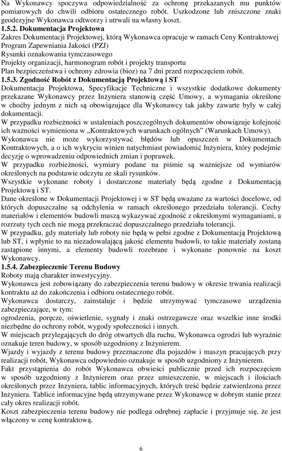 Dokumentacja Projektowa Zakres Dokumentacji Projektowej, którą Wykonawca opracuje w ramach Ceny Kontraktowej Program Zapewniania Jakości (PZJ) Rysunki oznakowania tymczasowego Projekty organizacji,