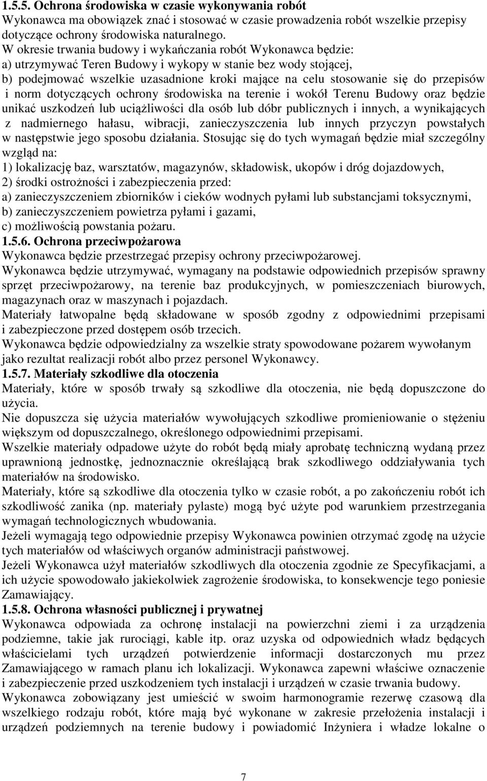 do przepisów i norm dotyczących ochrony środowiska na terenie i wokół Terenu Budowy oraz będzie unikać uszkodzeń lub uciążliwości dla osób lub dóbr publicznych i innych, a wynikających z nadmiernego