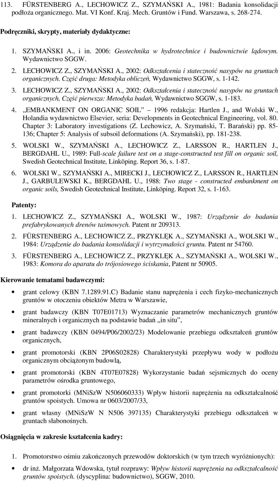 , 2002: Odkształcenia i stateczność nasypów na gruntach organicznych. Część druga: Metodyka obliczeń, Wydawnictwo SGGW, s. 1-142. 3. LECHOWICZ Z., SZYMAŃSKI A.