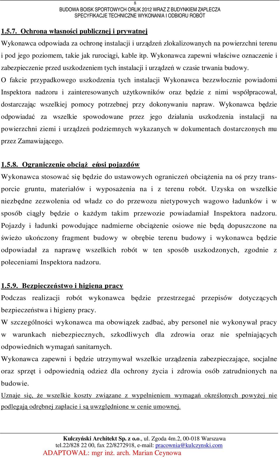 Wykonawca zapewni wciwe oznaczenie i zabezpieczenie przed uszkodzeniem tych instalacji i urzdze w czasie trwania budowy.