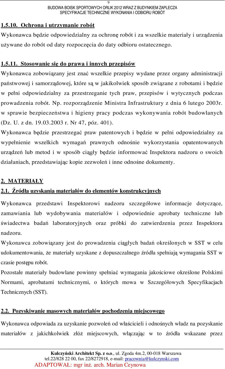 Stosowanie si do prawa i innych przepisów Wykonawca zobowizany jest zna wszelkie przepisy wydane przez organy administracji pastwowej i samorzdowej, które s w jakikolwiek sposób zwizane z robotami i
