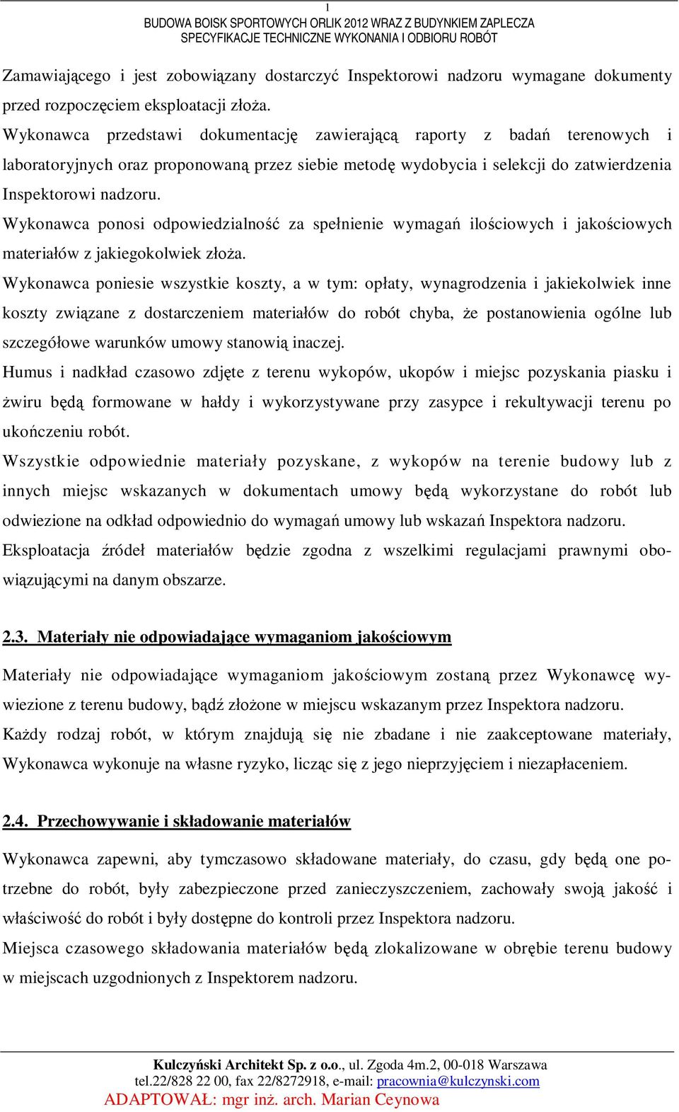 Wykonawca ponosi odpowiedzialno za spenienie wymaga ilociowych i jakociowych materiaów z jakiegokolwiek za.