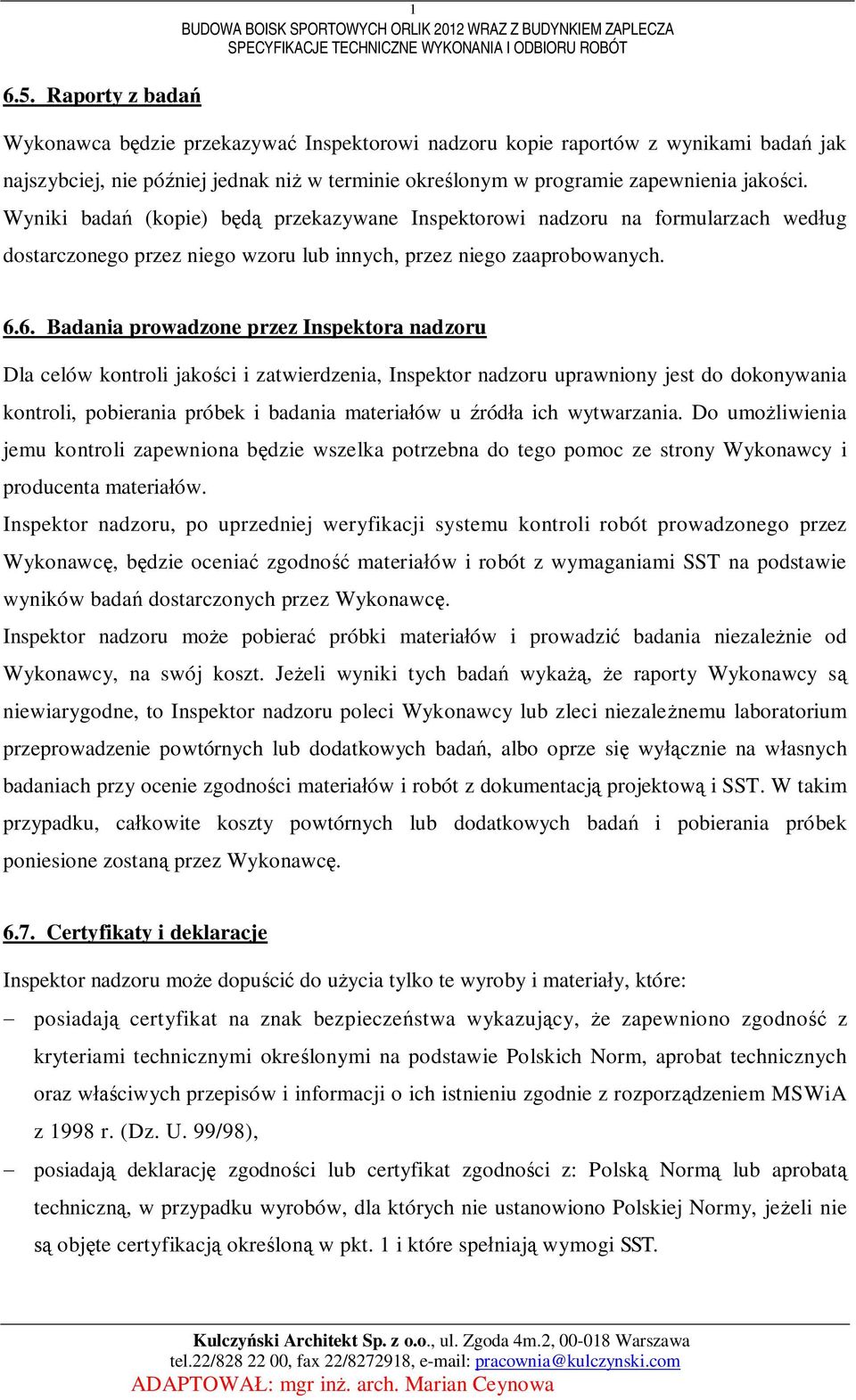 Wyniki bada (kopie) b przekazywane Inspektorowi nadzoru na formularzach wedug dostarczonego przez niego wzoru lub innych, przez niego zaaprobowanych. 6.