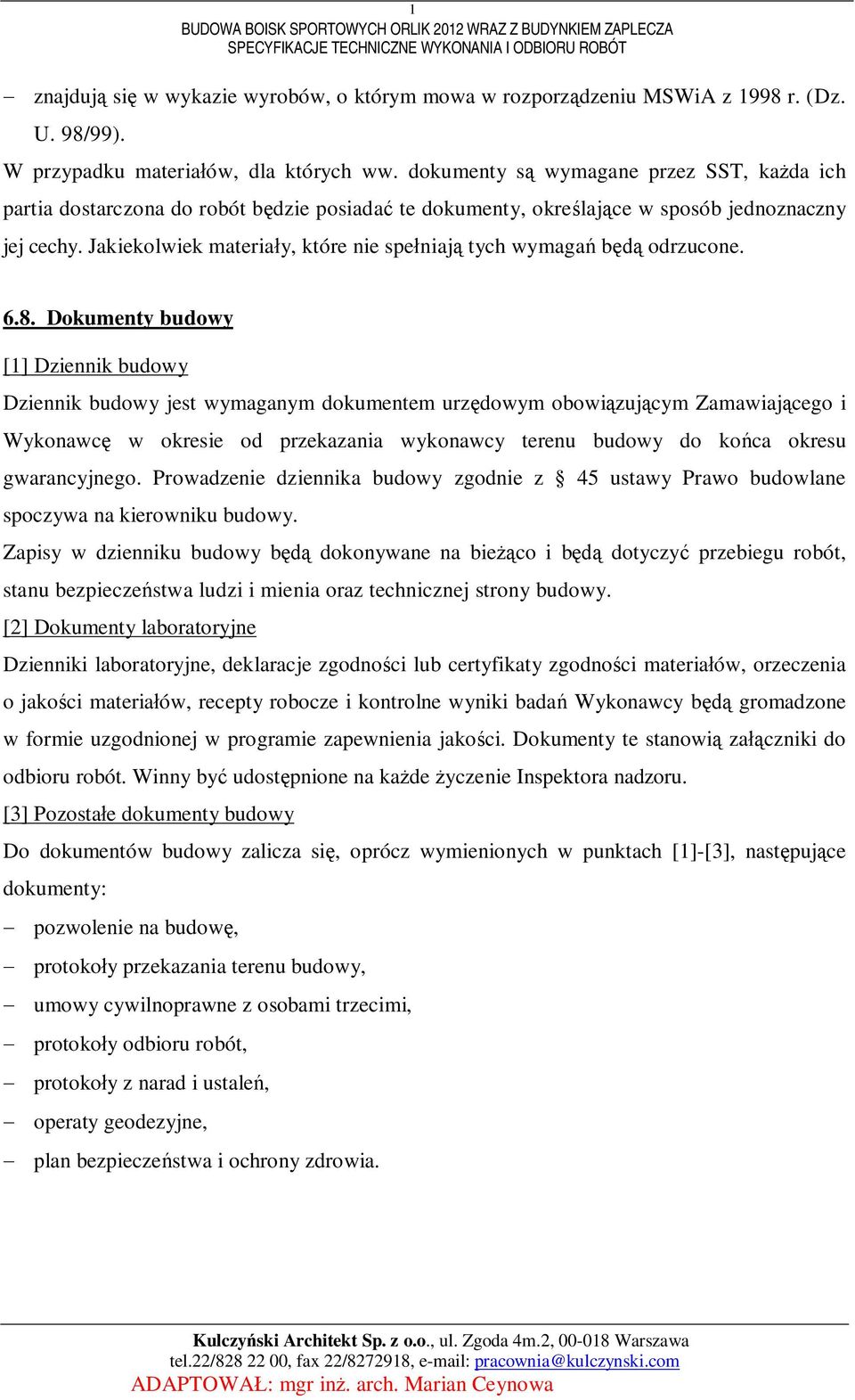 Jakiekolwiek materiay, które nie speniaj tych wymaga b odrzucone. 6.8.