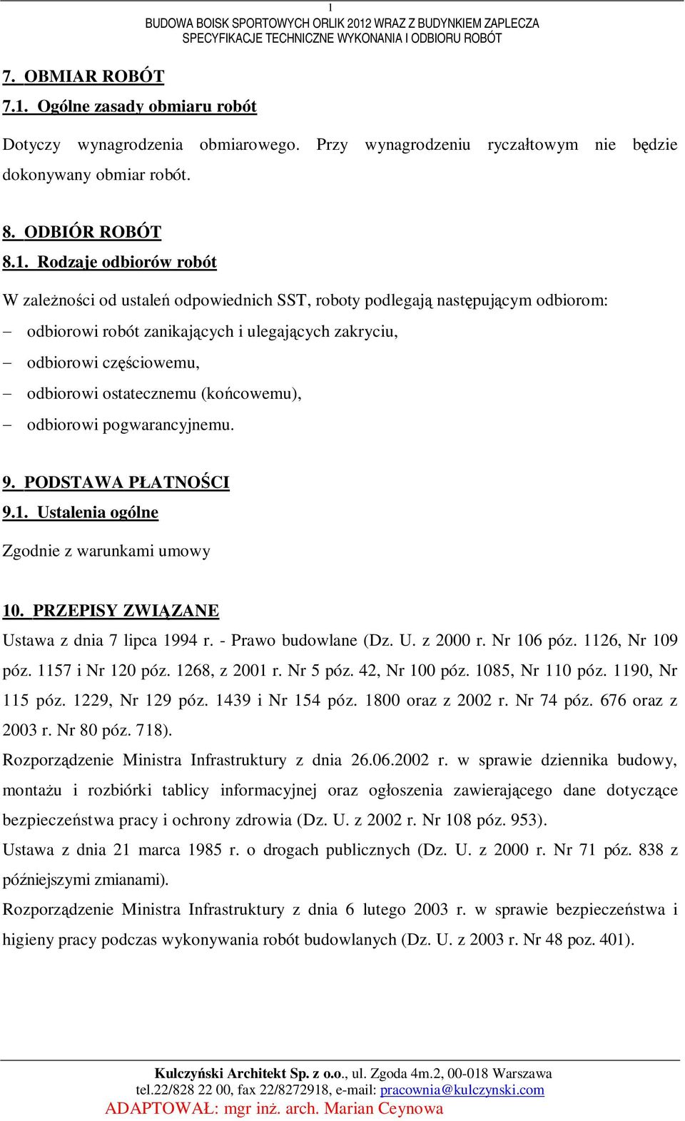 Rodzaje odbiorów robót W zalenoci od ustale odpowiednich SST, roboty podlegaj nastpujcym odbiorom: odbiorowi robót zanikajcych i ulegajcych zakryciu, odbiorowi czciowemu, odbiorowi ostatecznemu