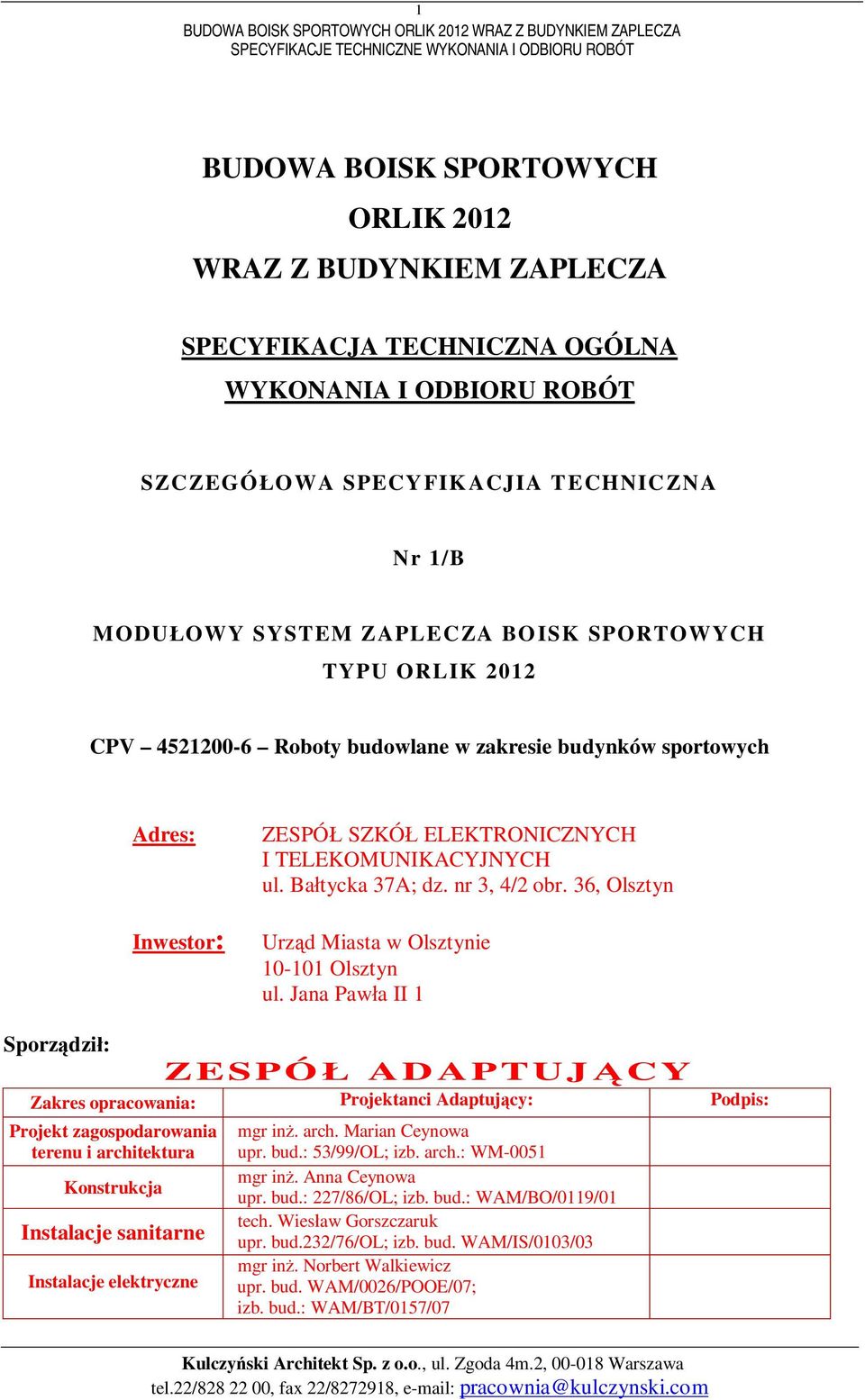 TELEKOMUNIKACYJNYCH ul. Batycka 37A; dz. nr 3, 4/2 obr. 36, Olsztyn Urzd Miasta w Olsztynie 10-101 Olsztyn ul.