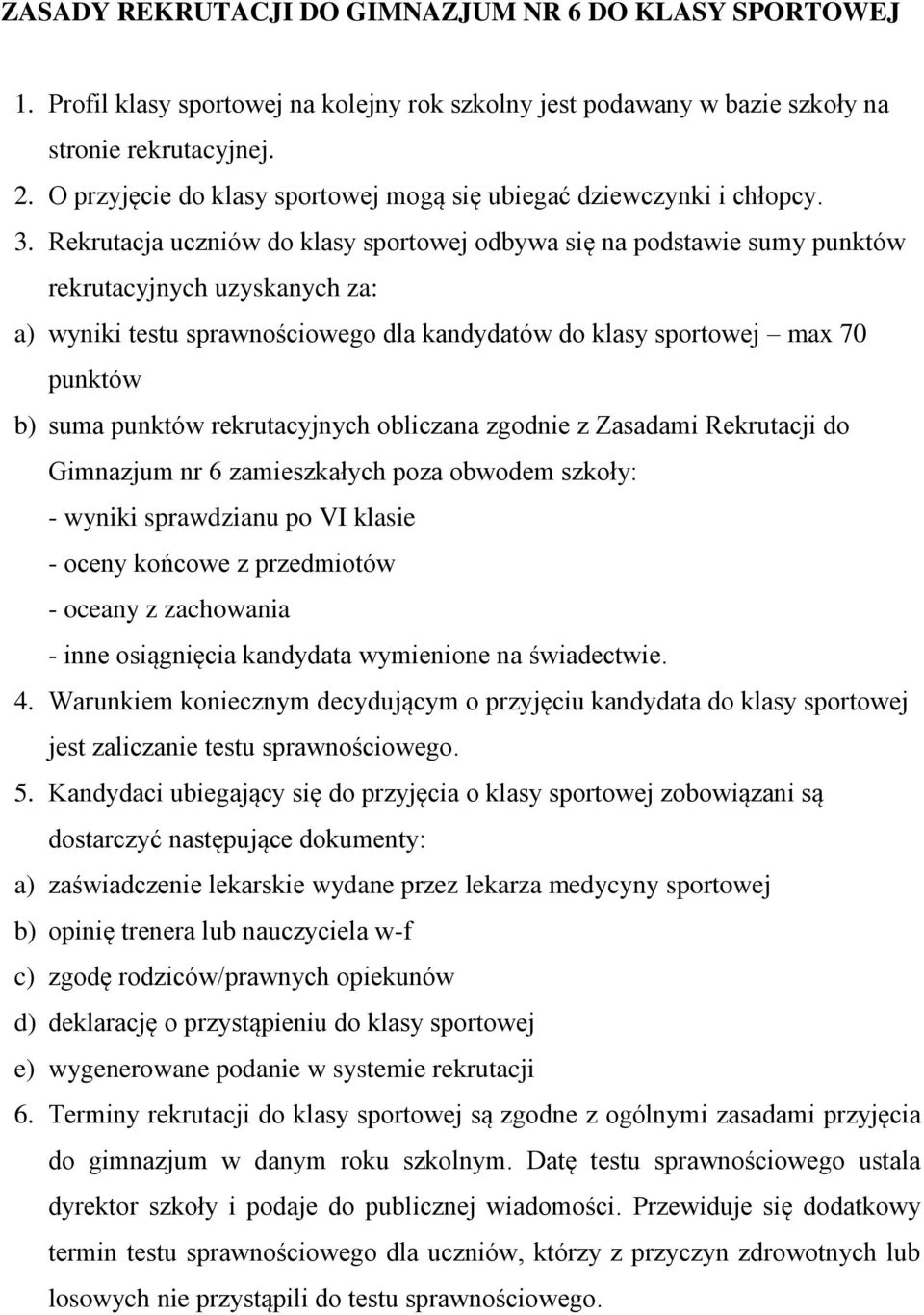 Rekrutacja uczniów do klasy sportowej odbywa się na podstawie sumy punktów rekrutacyjnych uzyskanych za: a) wyniki testu sprawnościowego dla kandydatów do klasy sportowej max 70 punktów b) suma