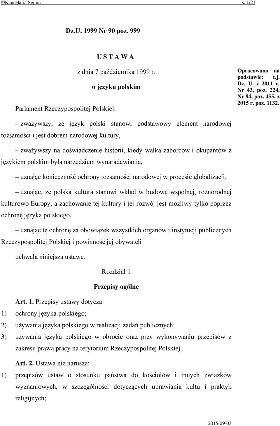 zważywszy, że język polski stanowi podstawowy element narodowej tożsamości i jest dobrem narodowej kultury, zważywszy na doświadczenie historii, kiedy walka zaborców i okupantów z językiem polskim