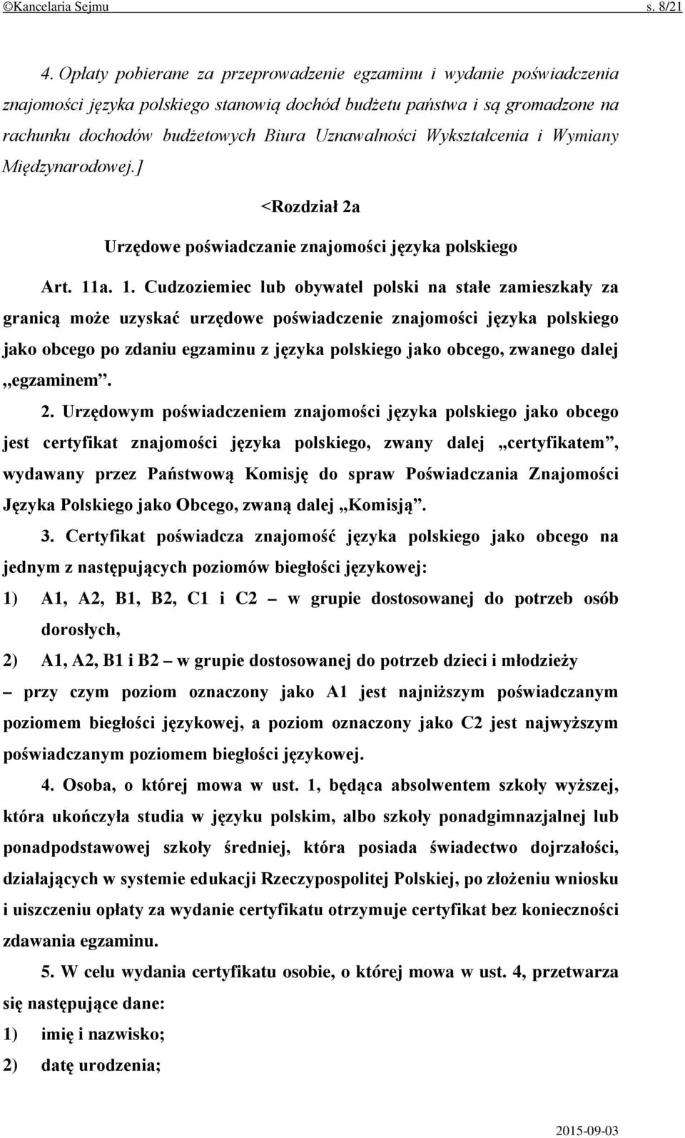 Wykształcenia i Wymiany Międzynarodowej.] <Rozdział 2a Urzędowe poświadczanie znajomości języka polskiego Art. 11