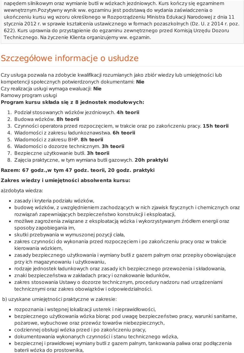 w sprawie kształcenia ustawicznego w formach pozaszkolnych (Dz. U. z 2014 r. poz. 622). Kurs uprawnia do przystąpienie do egzaminu zewnętrznego przed Komisją Urzędu Dozoru Technicznego.