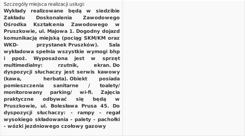 Wyposażona jest w sprzęt multimedialny: rzutnik, ekran. Do dyspozycji słuchaczy jest serwis kawowy (kawa, herbata).