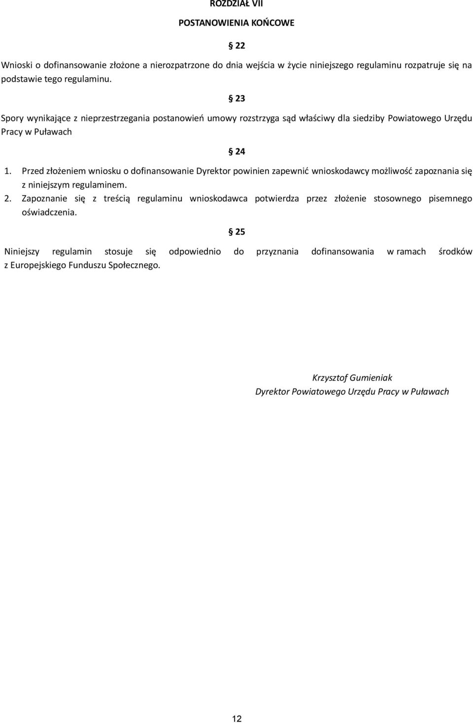 Przed złożeniem wniosku o dofinansowanie Dyrektor powinien zapewnić wnioskodawcy możliwość zapoznania się z niniejszym regulaminem. 2.