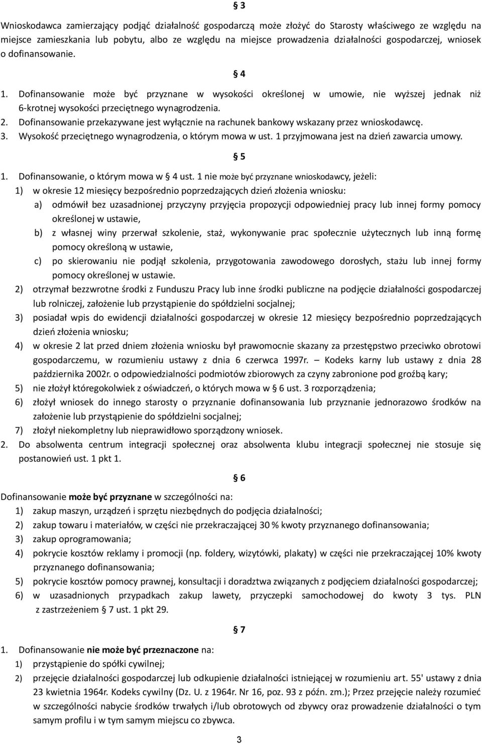 Dofinansowanie przekazywane jest wyłącznie na rachunek bankowy wskazany przez wnioskodawcę. 3. Wysokość przeciętnego wynagrodzenia, o którym mowa w ust. 1 przyjmowana jest na dzień zawarcia umowy.