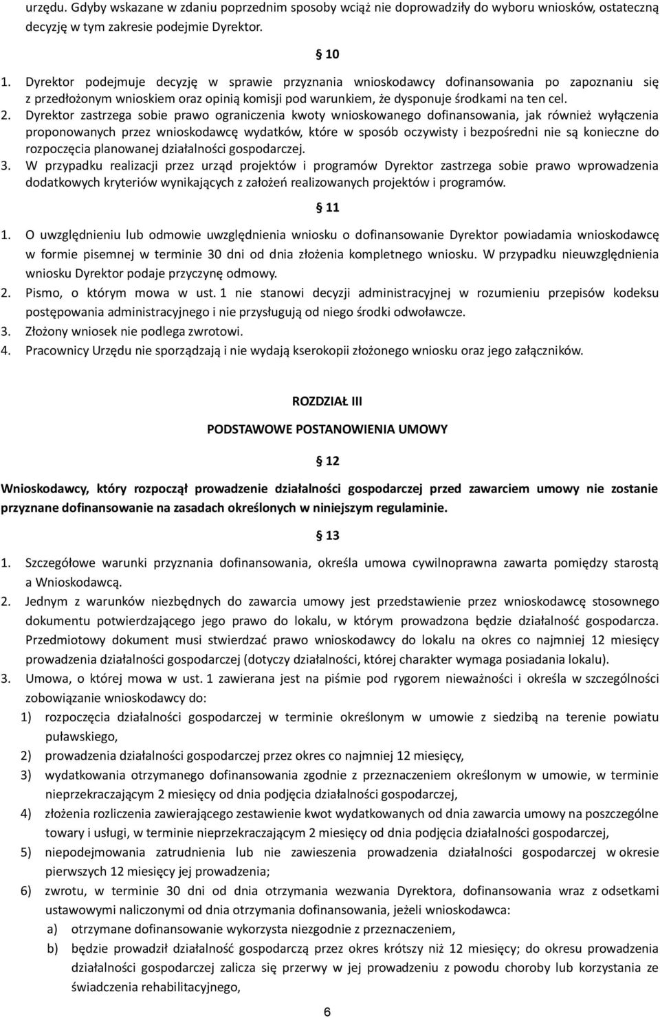 Dyrektor zastrzega sobie prawo ograniczenia kwoty wnioskowanego dofinansowania, jak również wyłączenia proponowanych przez wnioskodawcę wydatków, które w sposób oczywisty i bezpośredni nie są