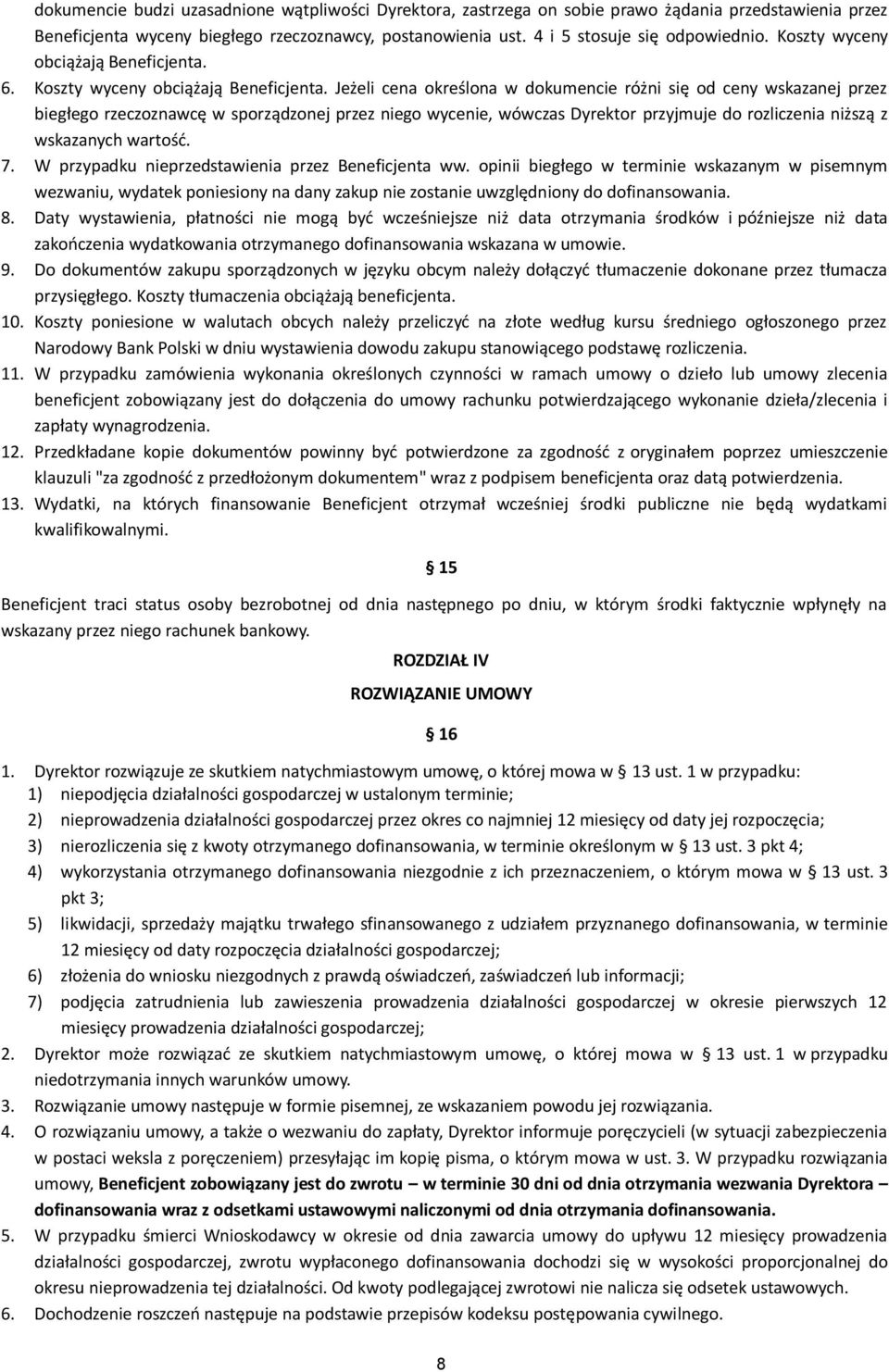 Jeżeli cena określona w dokumencie różni się od ceny wskazanej przez biegłego rzeczoznawcę w sporządzonej przez niego wycenie, wówczas Dyrektor przyjmuje do rozliczenia niższą z wskazanych wartość. 7.