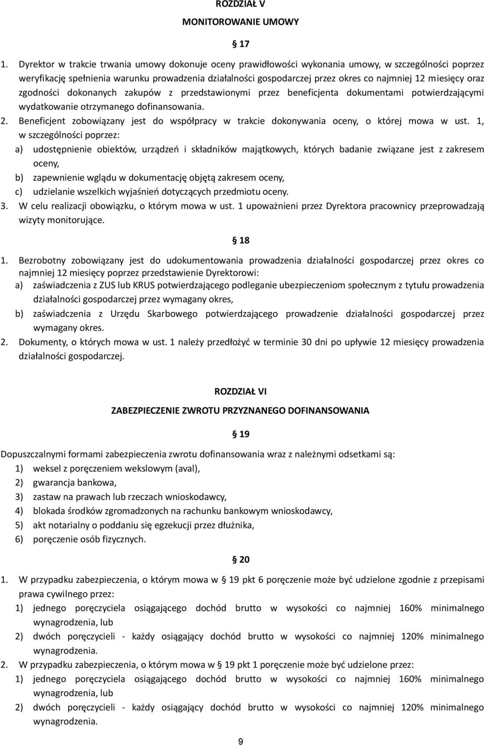 miesięcy oraz zgodności dokonanych zakupów z przedstawionymi przez beneficjenta dokumentami potwierdzającymi wydatkowanie otrzymanego dofinansowania. 2.