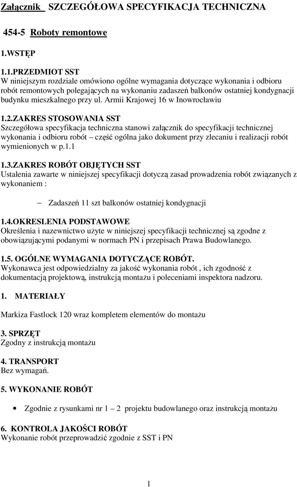 1.PRZEDMIOT SST W niniejszym rozdziale omówiono ogólne wymagania dotyczące wykonania i odbioru robót remontowych polegających na wykonaniu zadaszeń balkonów ostatniej kondygnacji budynku mieszkalnego