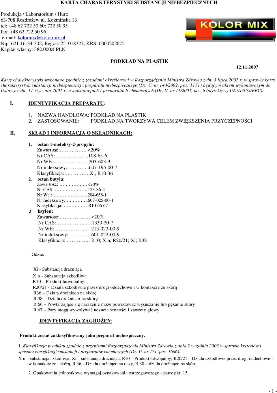 o substancjach i preparatach chemicznych (Dz. U. nr 11/2001, poz. 84/dyrektywy UE 91/155/EEC). I. IDENTYFIKACJA PREPARATU: 1. NAZWA HANDLOWA: PODKŁAD NA PLASTIK 2.