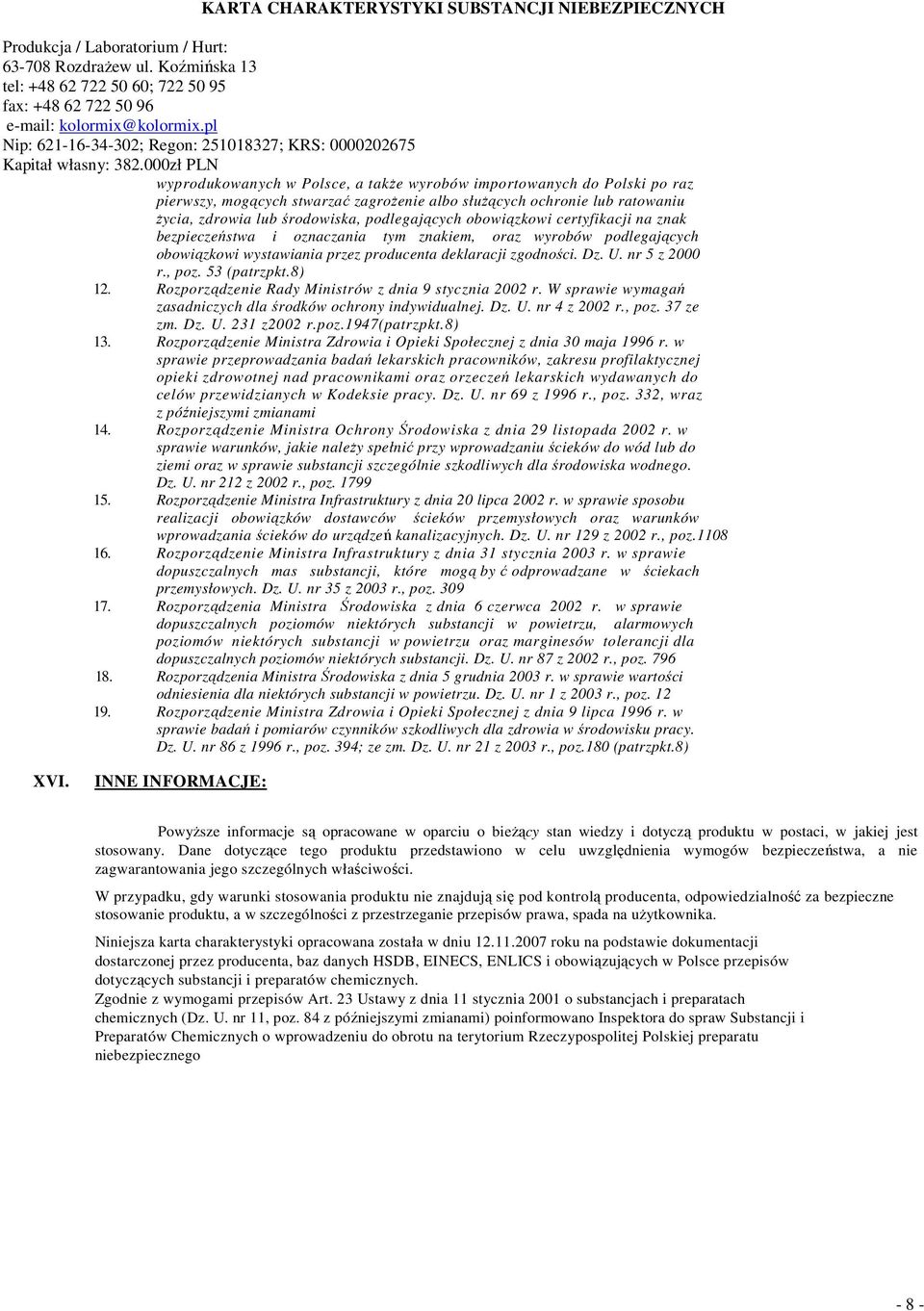 53 (patrzpkt.8) 12. Rozporządzenie Rady Ministrów z dnia 9 stycznia 2002 r. W sprawie wymagań zasadniczych dla środków ochrony indywidualnej. Dz. U. nr 4 z 2002 r., poz. 37 ze zm. Dz. U. 231 z2002 r.