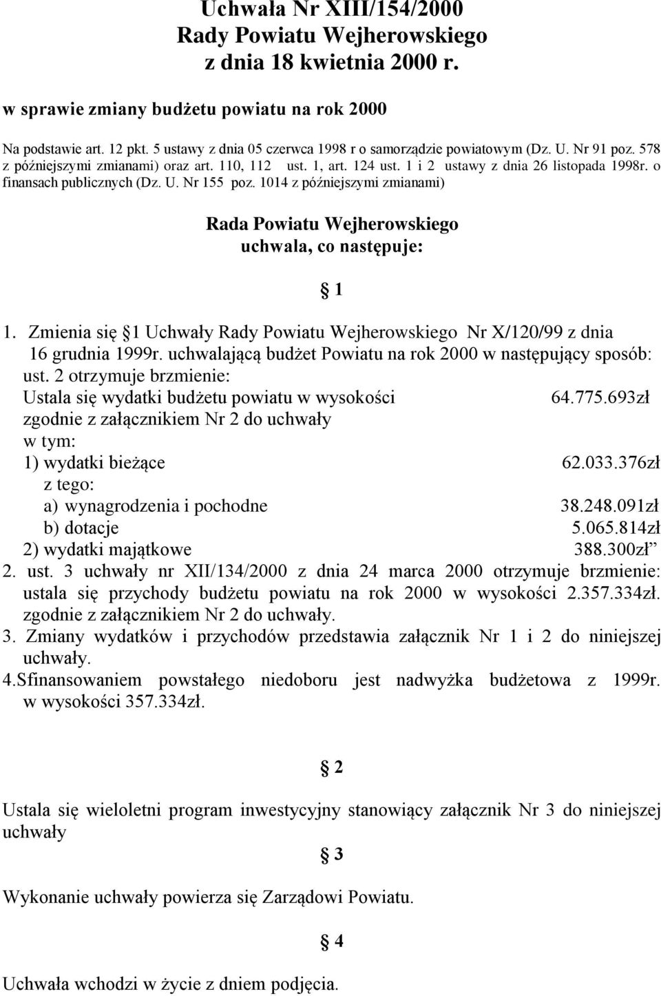 o finansach publicznych (Dz. U. Nr 155 poz. 1014 z późniejszymi zmianami) Rada Powiatu Wejherowskiego uchwala, co następuje: 1 1.