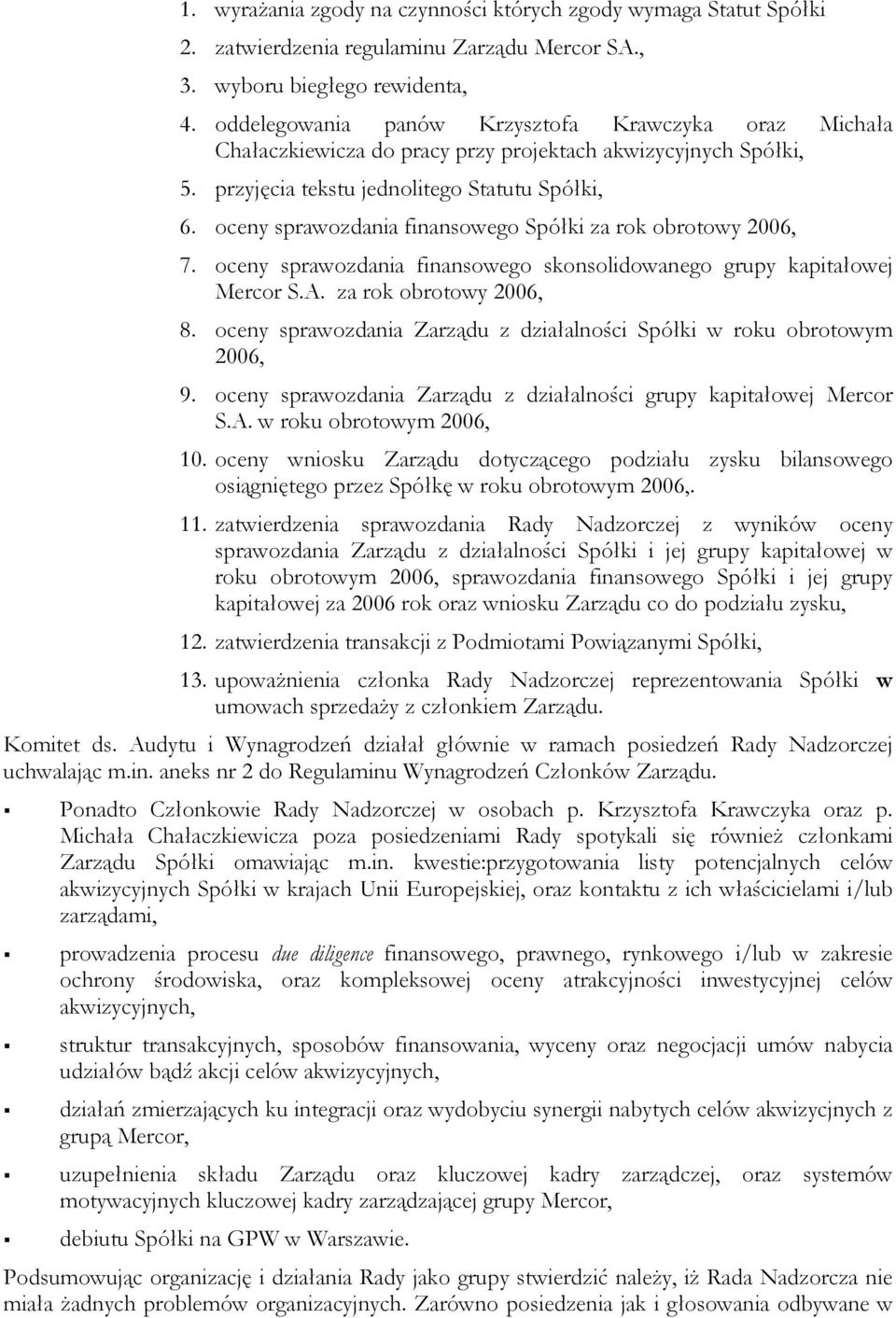 oceny sprawozdania finansowego Spółki za rok obrotowy 2006, 7. oceny sprawozdania finansowego skonsolidowanego grupy kapitałowej Mercor S.A. za rok obrotowy 2006, 8.